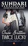 Once Bitten Twice Lucky by Sundari Venkatraman