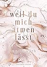 Weil du mich atme...