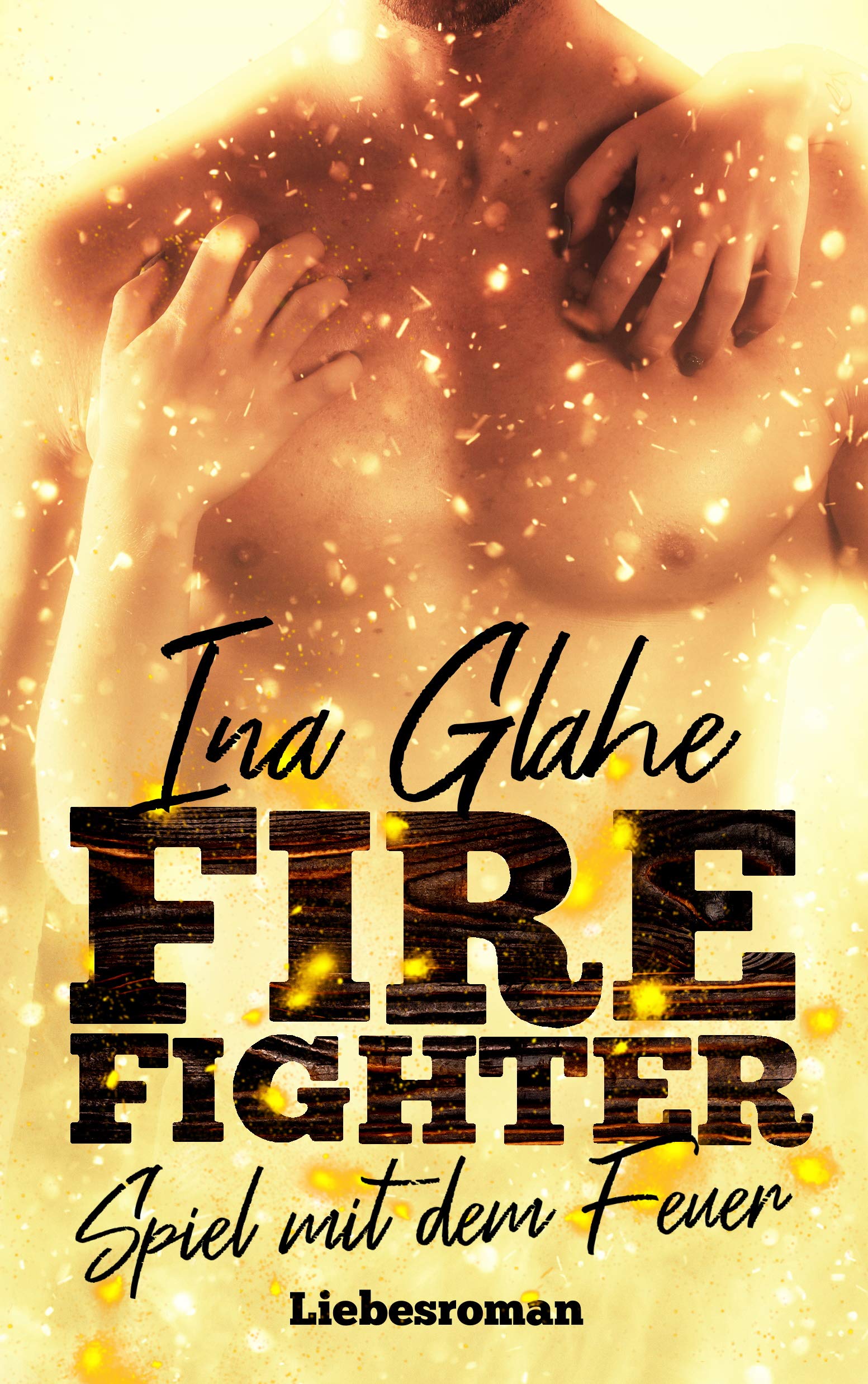 Firefighter - Spiel mit dem Feuer: Sinnlicher Liebesroman (German Edition)