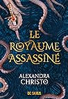 Le Royaume assassiné by Alexandra Christo
