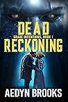 Dead Reckoning: Grave Intentions, Book 1