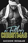 A Filthy Christmas by Jaxson Kidman