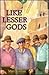 Like Lesser Gods