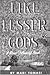 Like Lesser Gods