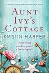 Aunt Ivy's Cottage by Kristin  Harper