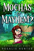 Mochas and Mayhem? (Enchanted at Forty, #2)