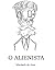 O Alienista by Machado de Assis
