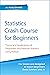 Statistics Crash Course for Beginners: Theory and Applications of Frequentist and Bayesian Statistics Using Python (Machine Learning & Data Science for Beginners)
