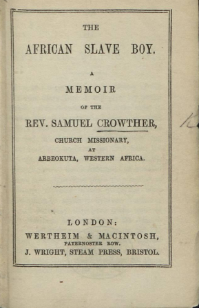 The African Slave Boy: A Memoir of the Rev. Samuel Crowther, Church Missionary at Abbeokuta, Western Africa