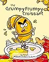 The Grumpy Frumpy Croissant by Mona K.