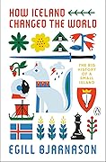How Iceland Changed the World: The Big History of a Small Island