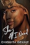 She's All I Need by Chiquita Dennie