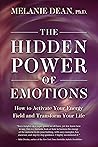 The Hidden Power of Emotions by Melanie Dean