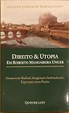 Direito & Utopia em Roberto Mangabeira Unger - Democracia Radical, Imaginação Institucional e Esperança como Razão