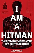 I Am a Hitman: The Real-Life Confessions of a Contract Killer