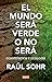 El mundo será verde o no será by Raúl Sohr