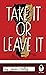 Take It Or Leave It