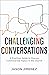 Challenging Conversations (Perspectives: A Summit Ministries Series): A Practical Guide to Discuss Controversial Topics in the Church