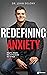 Redefining Anxiety: What It...