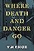 Where Death and Danger Go (...