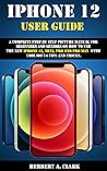 IPHONE 12 USER GUIDE: A Complete Step By Step Picture Manual For Beginners And Seniors On How To Use The New iPhone 12, Mini, Pro And Pro Max With Cool ios 14 Tips And Tricks. IPHONE 12 USER GUIDE: A Complete Step By Step Picture Manual For Beginners And Seniors On How To Use The New iPhone 12, Mini, Pro And Pro Max With Cool ios 14 Tips And Tricks.