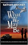 Book cover for What We May Be: A captivating tale of hope, love, and triumph in a world torn apart