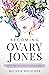 Becoming Ovary Jones: How to Fight Cancer Without Losing Your Mind
