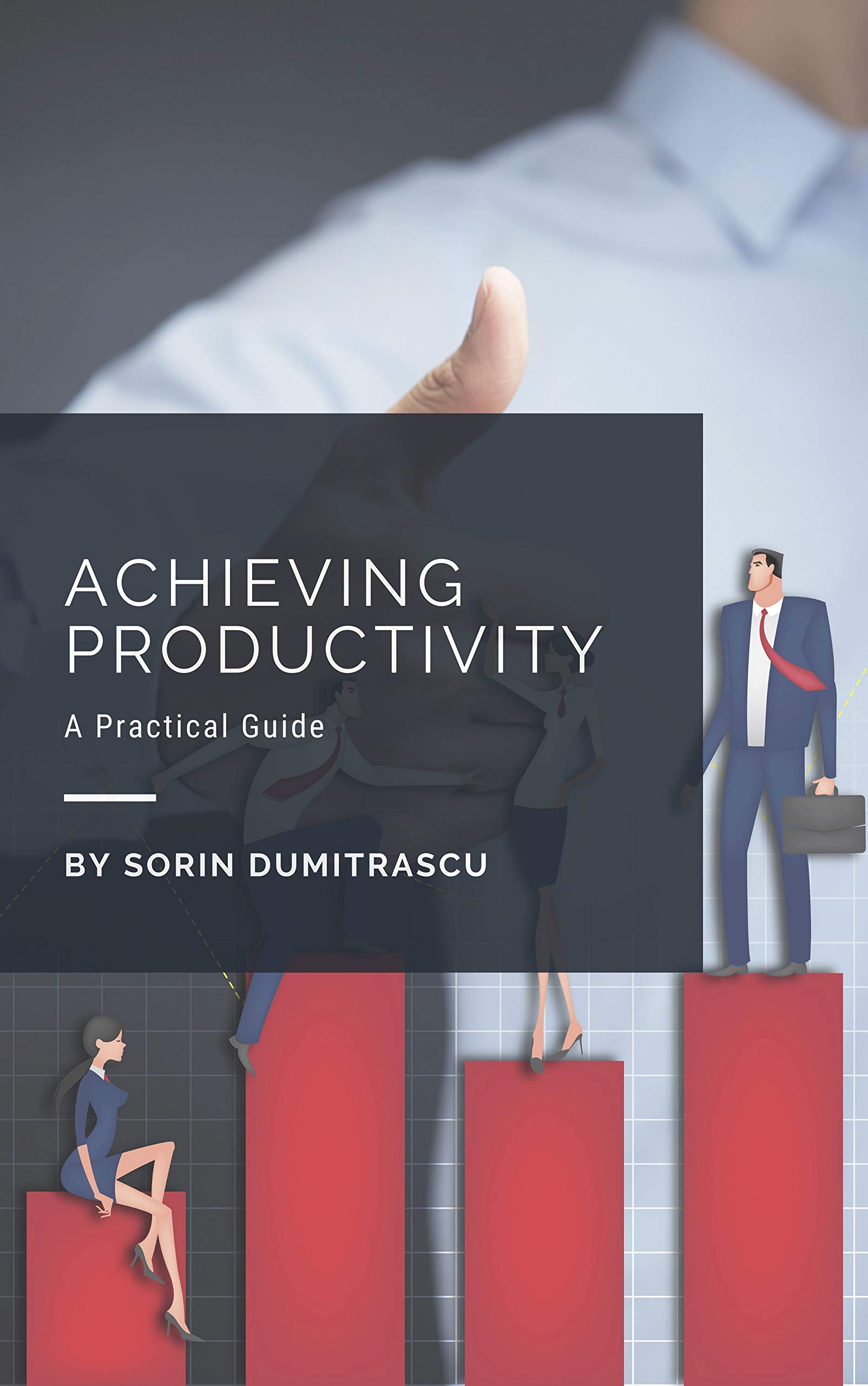 Achieving Productivity: A Practical Guide (Success Book 2)