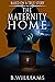 The Maternity Home: Based o...