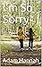 I'm So Sorry by Adam Hannah