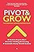 Pivot & Grow: The Essential...
