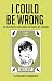 I Could Be Wrong: 50+ blog ...