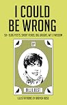 I Could Be Wrong: 50+ blog posts, short reads, big laughs, wit & wisdom