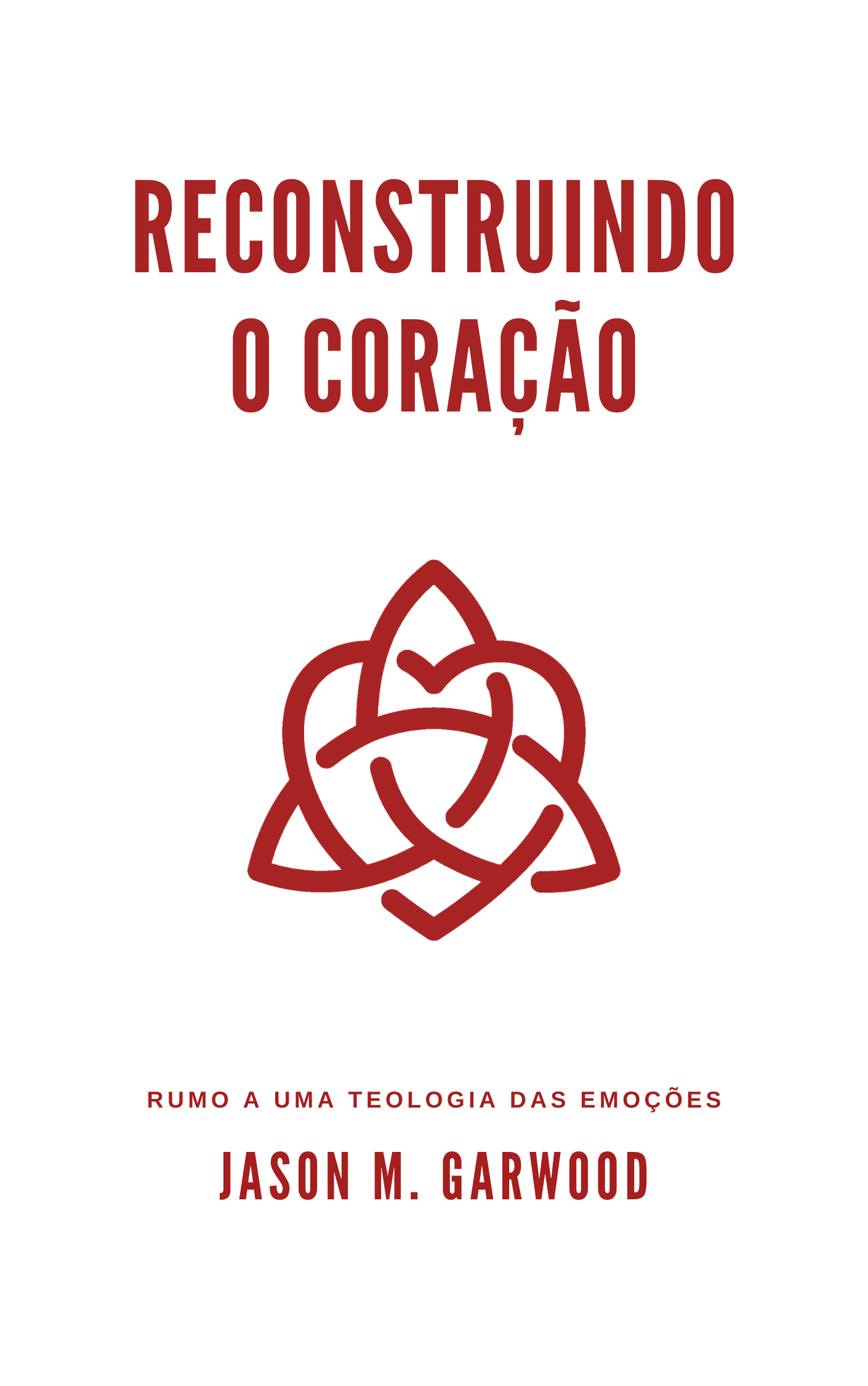Reconstruindo o coração: rumo a uma teologia das emoções
