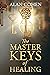 The Master Keys of Healing:...