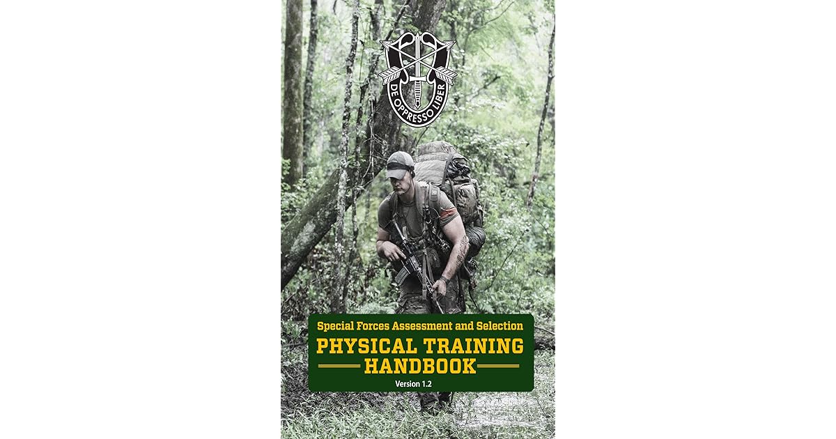 Special Forces Assessment and Selection PHYSICAL TRAINING HANDBOOK by U.S. Army John F. Kennedy