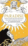 PARADISE: Dante's Divine Trilogy Part Three. Englished in Prosaic Verse by Alasdair Gray (Dantes Divine Trilogy 3)