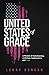 United States of Grace: A Memoir of Homelessness, Addiction, Incarceration, and Hope