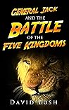 General Jack and the Battle of the Five Kingdoms by David  Bush