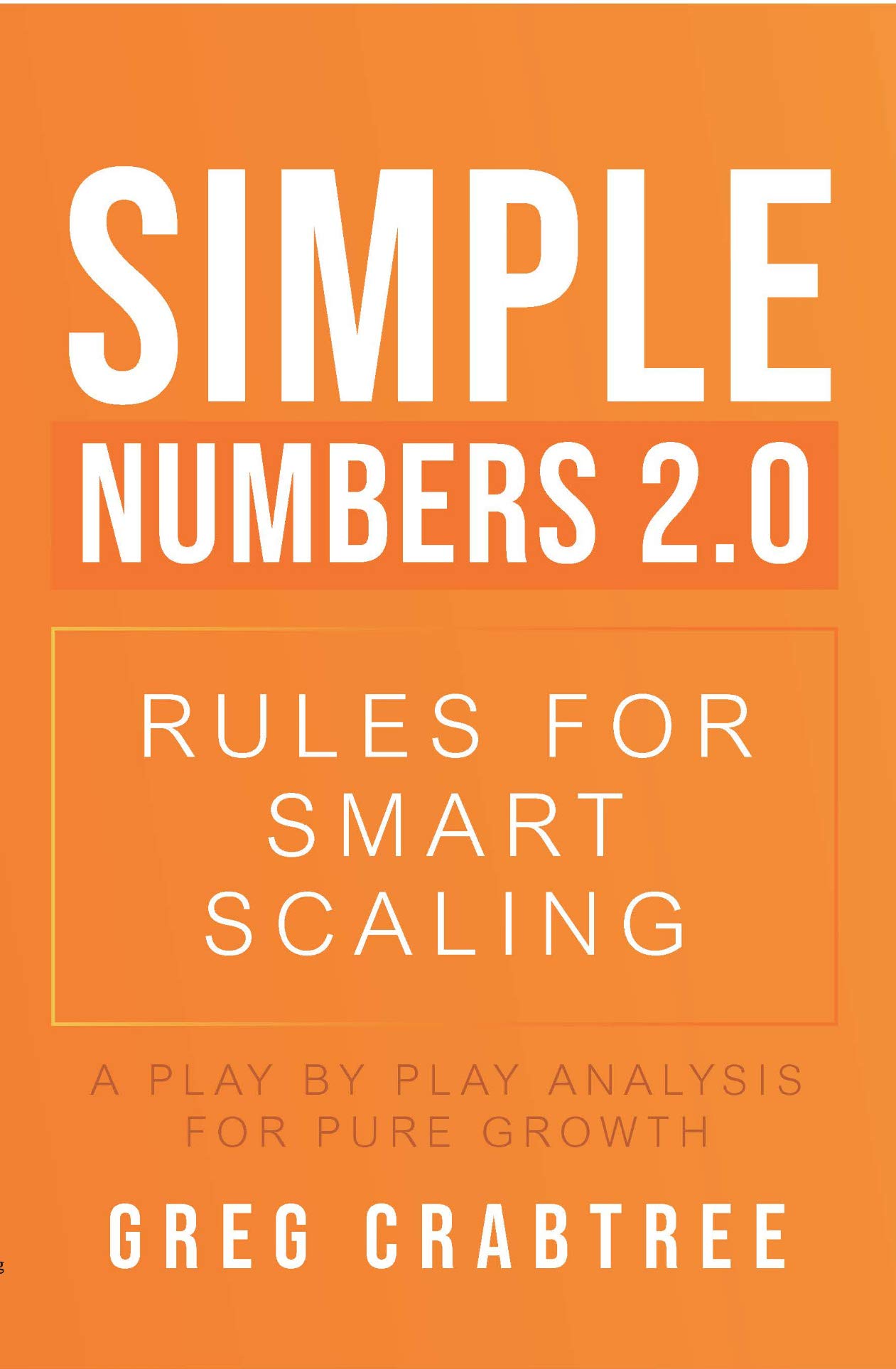 Simple Numbers 2.0 – Rules for Smart Scaling: A Play by Play Analysis for Pure Growth (Kindle Edition)