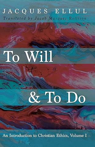 To Will & To Do: An Introduction to Christian Ethics, Volume I