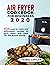 AIR FRYER COOKBOOK FOR BEGINNERS 2020 by Isobel Leffler