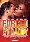 FORCED BY DADDY : Extremely Explicit Hot Taboo Sex Stories Collection with Only Forbidden, Dirty & Erotica Content