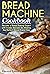 Bread Machine Cookbook: Bec...