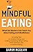 Mindful Eating: What Zen Masters Can Teach You About Eating and Mindfulness, Including Tips on Intuitive Eating, and Ending Overeating, Binge Eating, Food ... and Emotional Eating (Fasting Techniques)