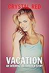 Vacation: An Interracial Cuckold Story Vacation: An Interracial Cuckold Story