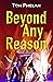 Beyond Any Reason