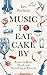 Music to Eat Cake By: Essays on Birds, Words and Everything in Between