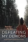 Defeating My Demons: My Mental Breakdown, Through Darkness to the Light
