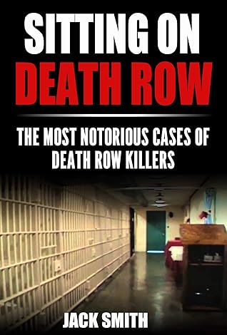 Sitting on Death Row : The Most Notorious Cases of Death Row Killers (True Crime Death Penalty Cases Book 1)